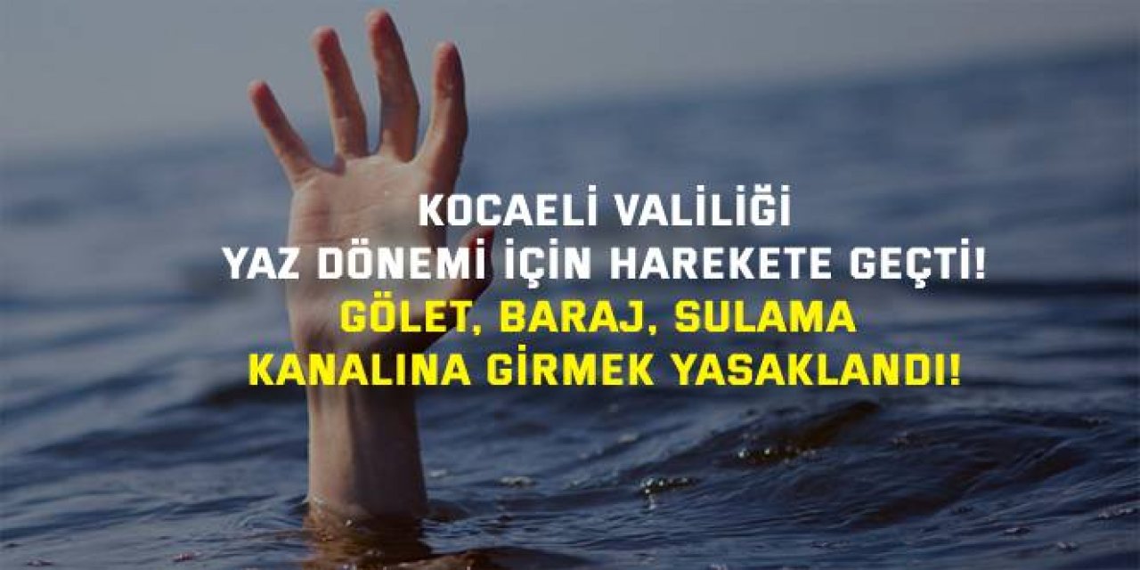 Kocaeli Valiliği Yaz Dönemi İçin Harekete Geçti! Gölet, Baraj, Sulama Kanalına Girmek Yasaklandı!