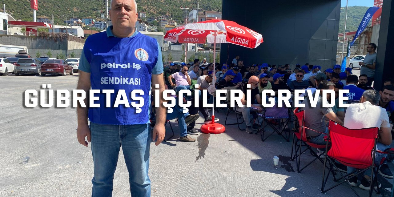 Gübretaş işçileri greve başladı