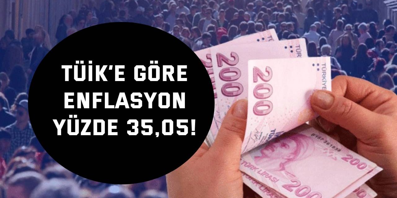 TÜİK’e göre enflasyon yüzde 35,05!