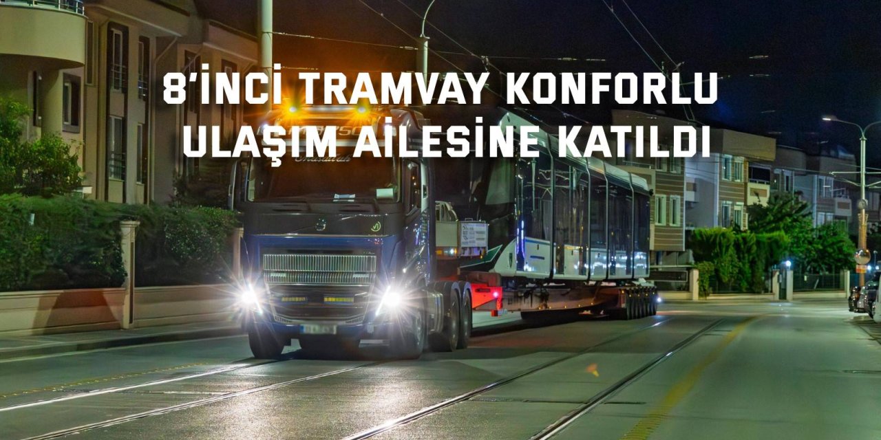 8’inci tramvay konforlu ulaşım ailesine katıldı