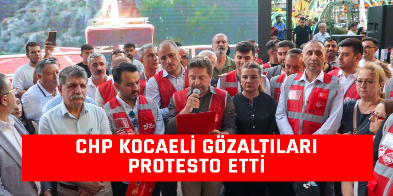 CHP Kocaeli Gözaltıları Protesto Etti
