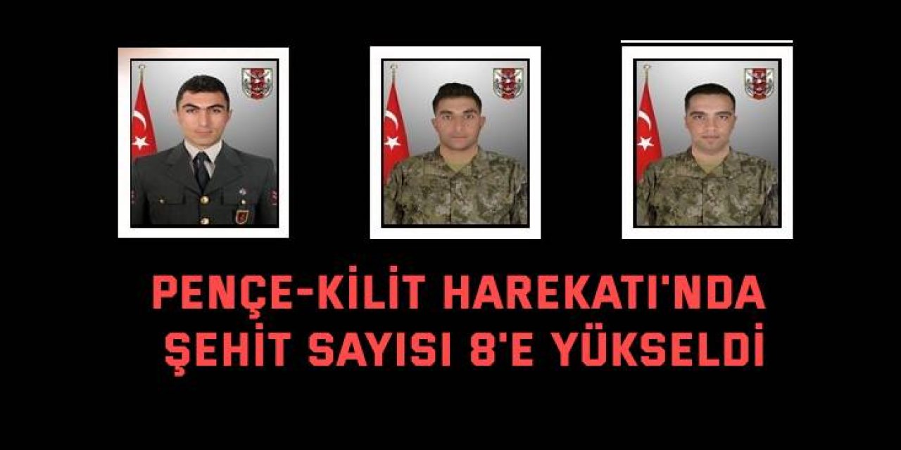 Pençe-Kilit Harekatı'nda şehit sayısı 8'e yükseldi