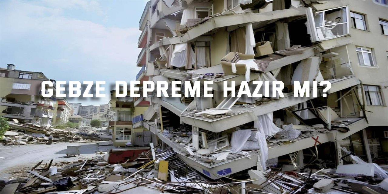 Gebze depreme hazır mı?