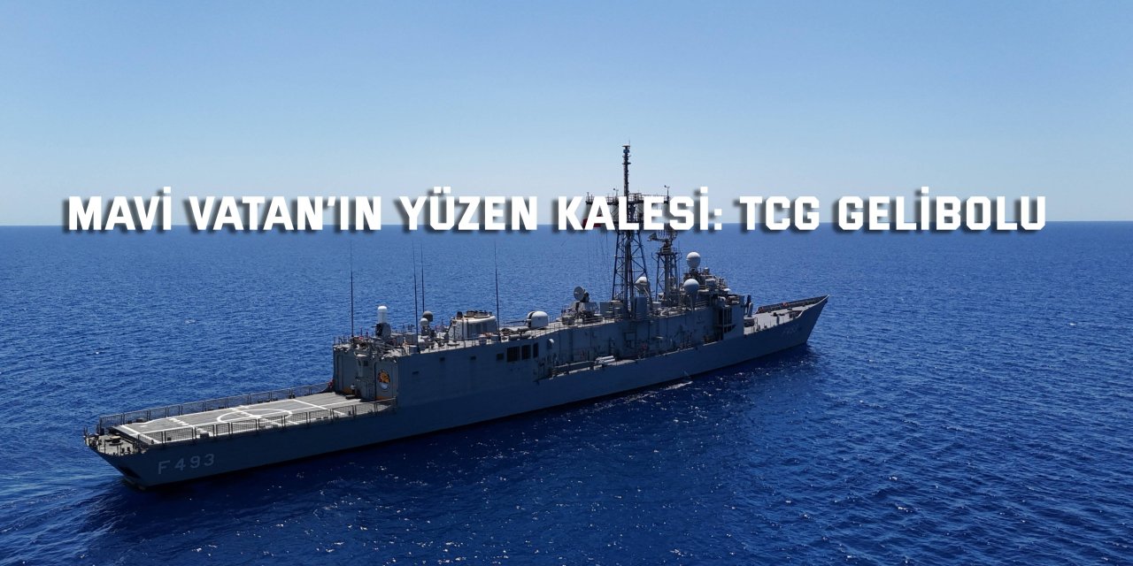 Mavi Vatan’ın yüzen kalesi: TCG Gelibolu