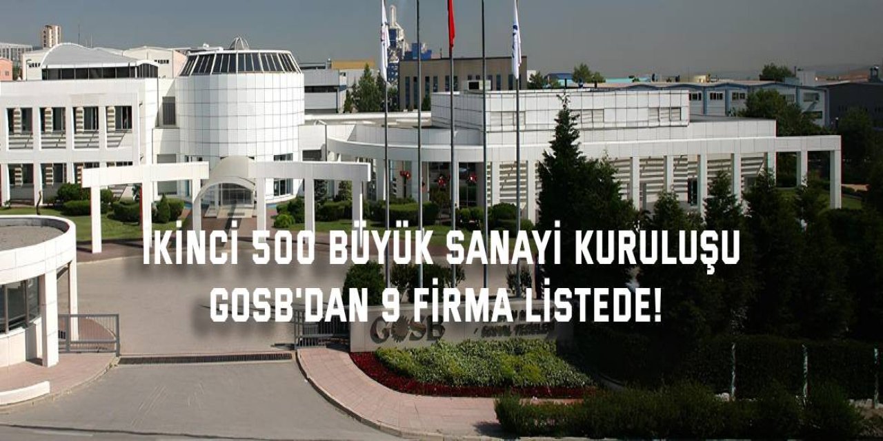 İKİNCİ 500 BÜYÜK SANAYİ KURULUŞU    GOSB'dan 9 Firma Listede!