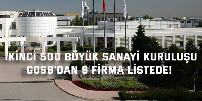İKİNCİ 500 BÜYÜK SANAYİ KURULUŞU    GOSB'dan 9 Firma Listede!