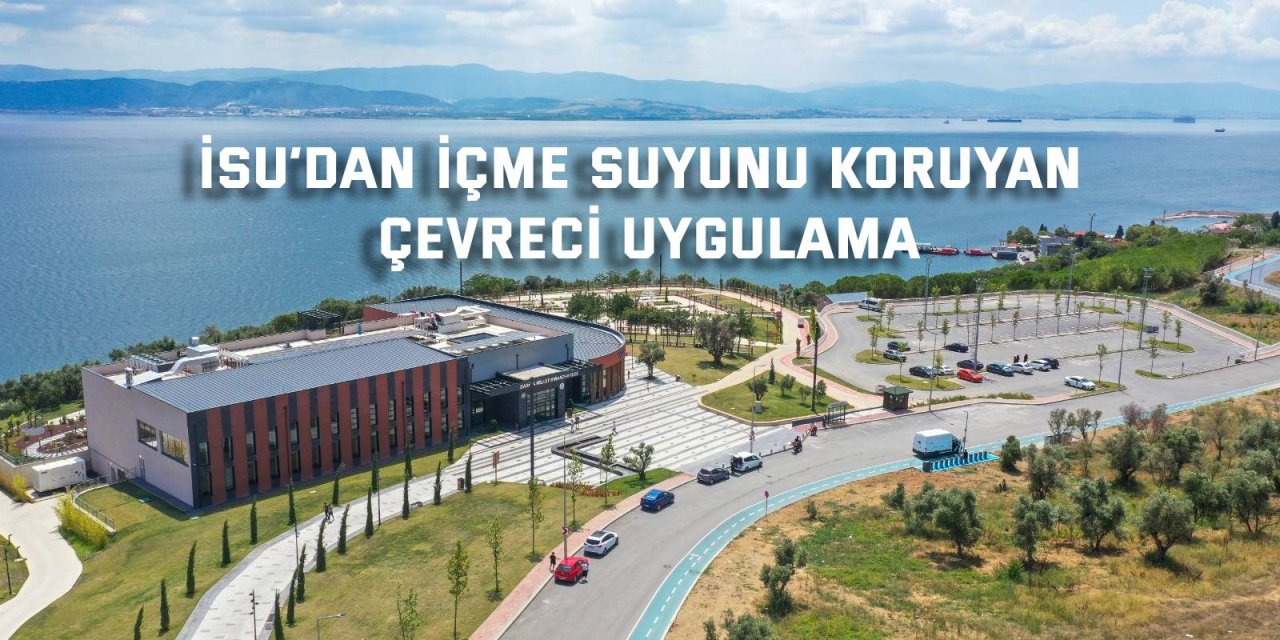 İSU’dan İçme Suyunu Koruyan Çevreci Uygulama