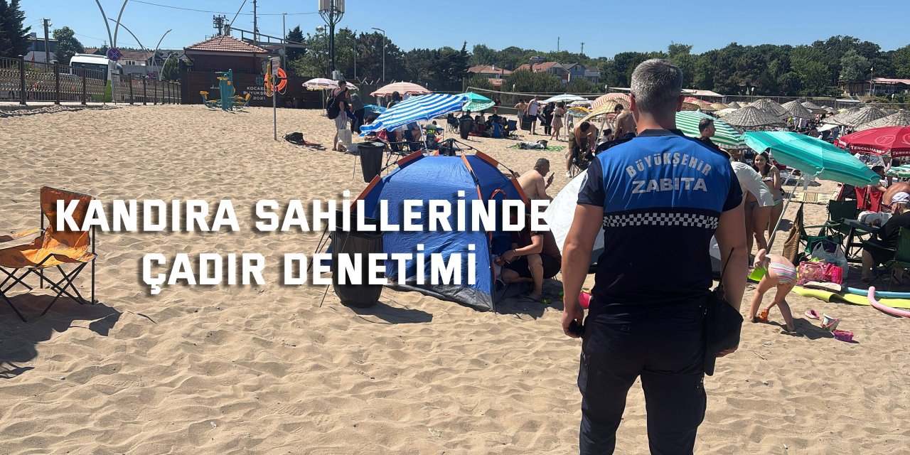 Kandıra sahillerinde çadır denetimi