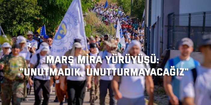 MARŞ MİRA YÜRÜYÜŞÜ:   "Unutmadık, unutturmayacağız"