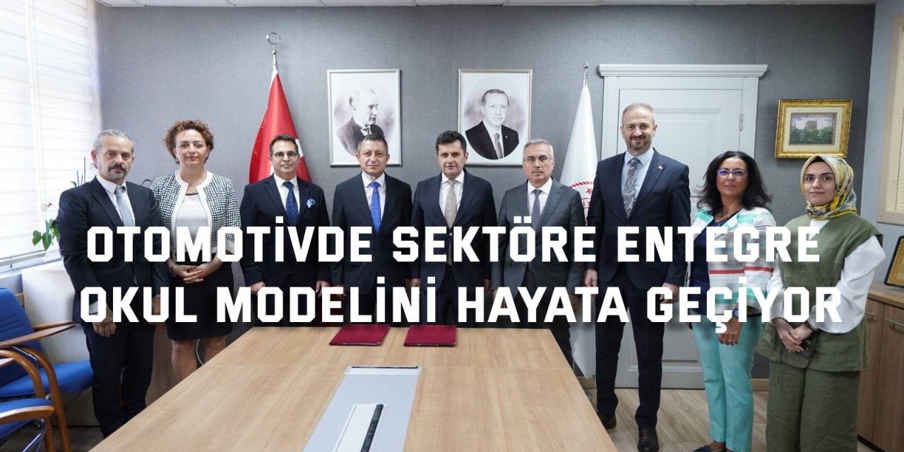 Otomotivde Sektöre Entegre  Okul Modelini Hayata Geçiyor