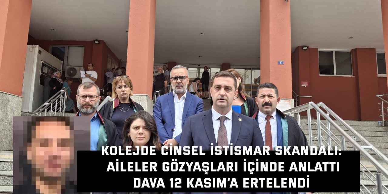 Kolejde cinsel istismar skandalı: Aileler gözyaşları içinde anlattı, dava 12 kasım’a ertelendi