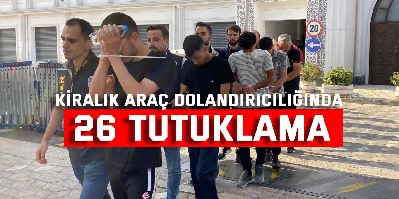 Kiralık araç dolandırıcılığında 26 tutuklama
