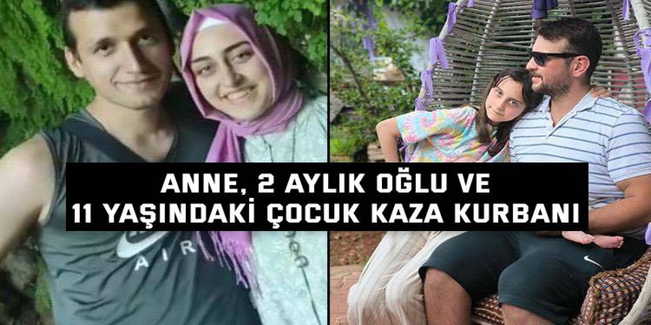 Anne, 2 aylık oğlu ve 11 yaşındaki çocuk kaza kurbanı