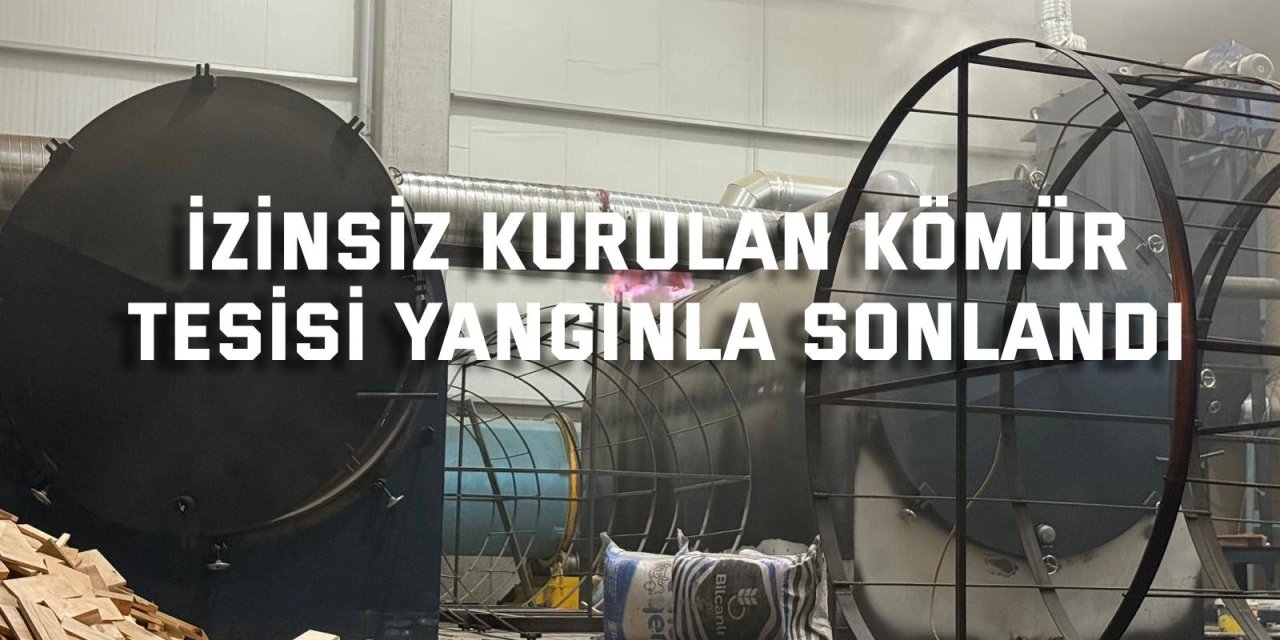 İzinsiz kurulan kömür tesisi yangınla sonlandı