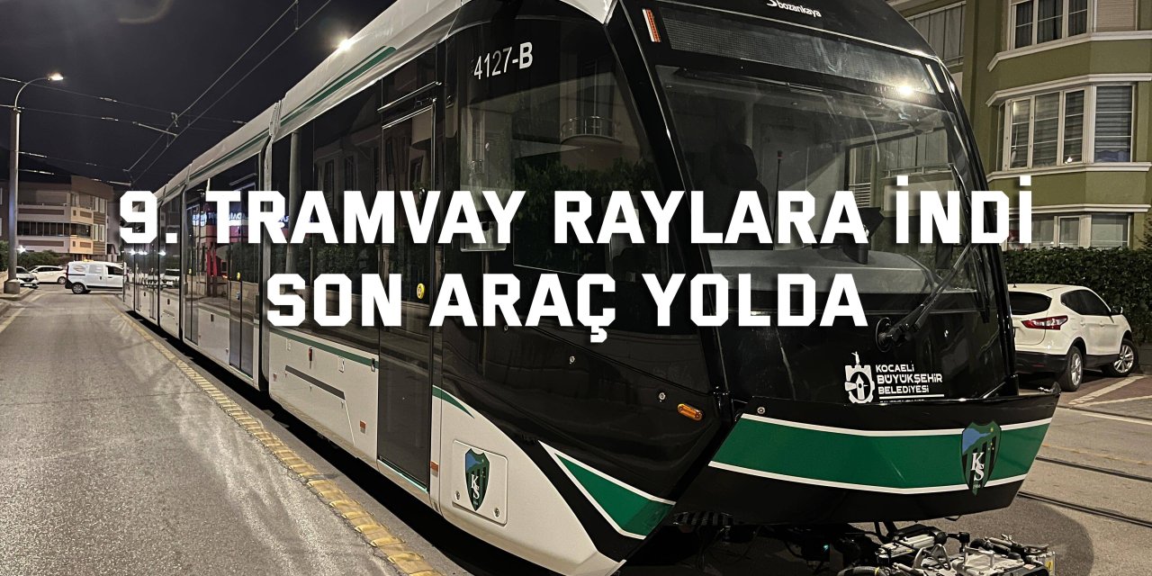 9. tramvay raylara indi, son araç yolda
