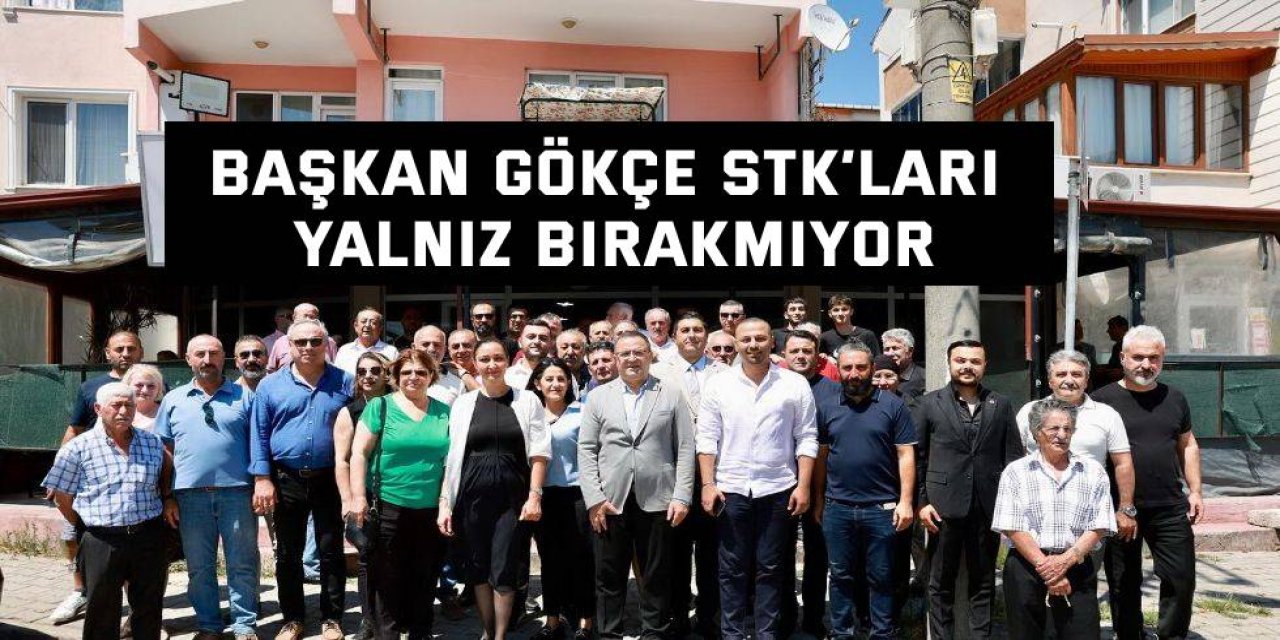 Başkan Gökçe STK’ları Yalnız Bırakmıyor