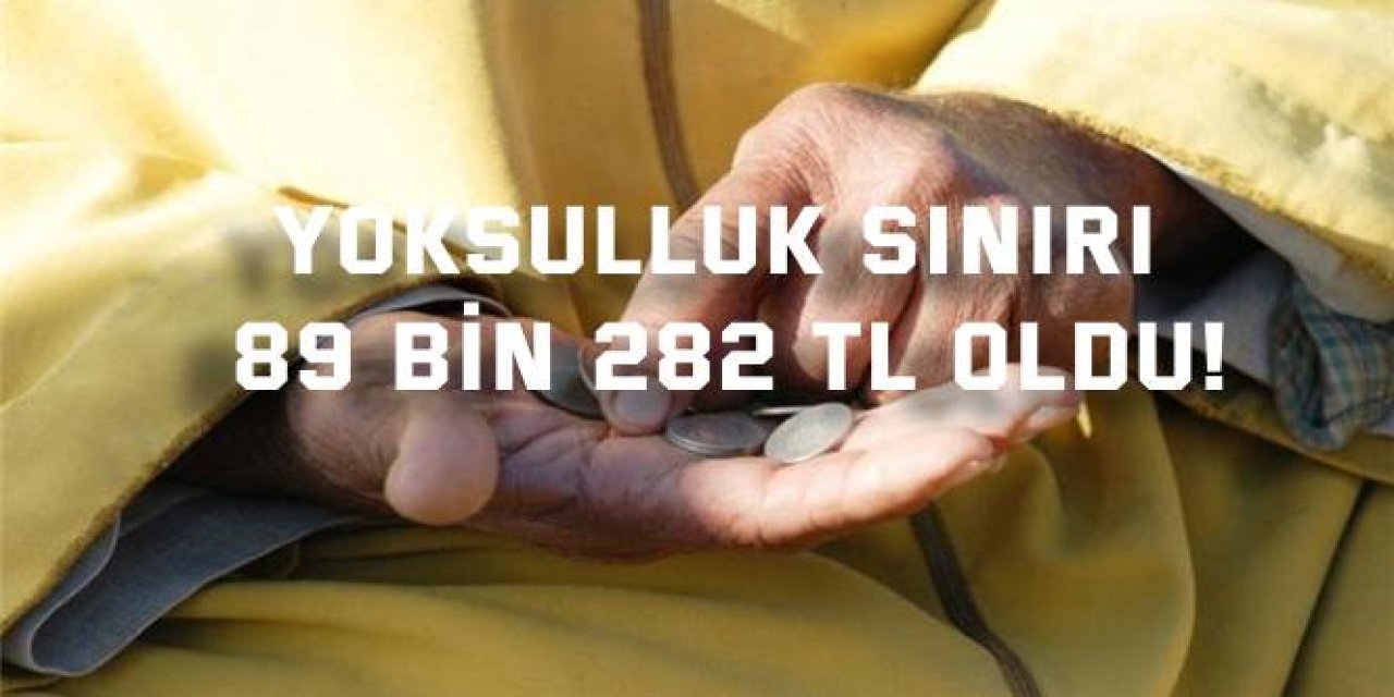 Yoksulluk sınırı  89 bin 282 TL oldu!