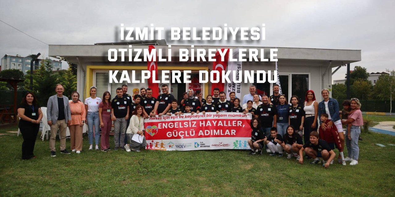 İZMİT BELEDİYESİ    Otizmli bireylerle  kalplere dokundu