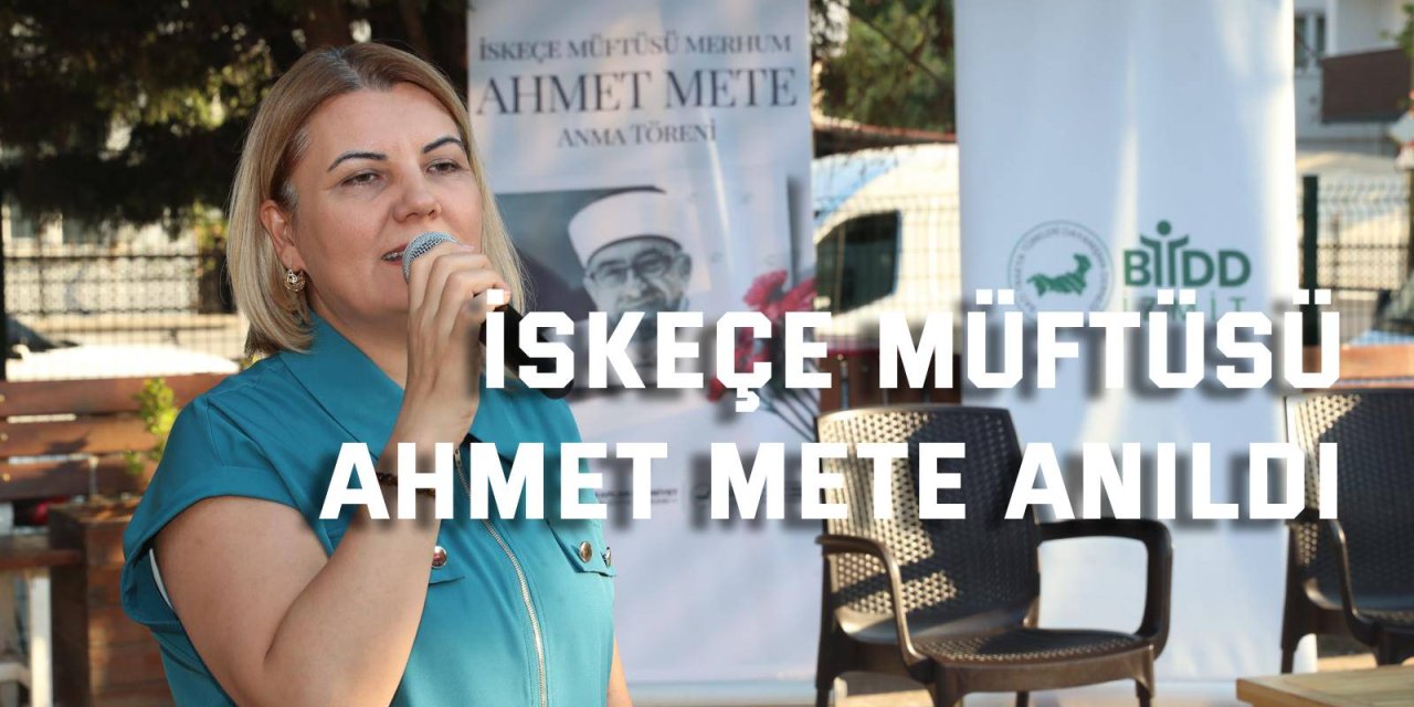 İskeçe Müftüsü Ahmet Mete Anıldı