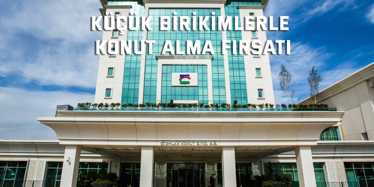 Küçük birikimlerle konut alma fırsatı