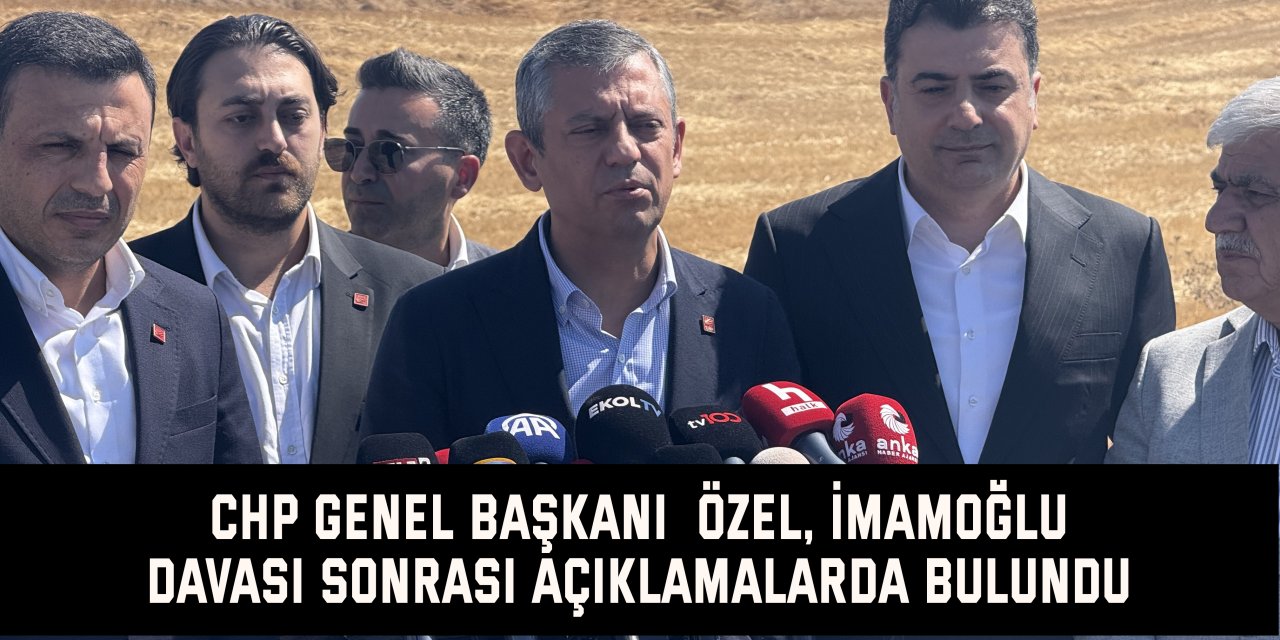 CHP Genel Başkanı Özel, İmamoğlu davası sonrası açıklamalarda bulundu