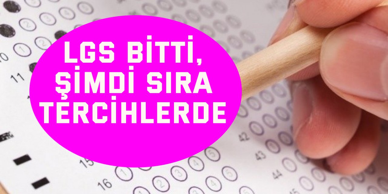 LGS bitti, şimdi sıra tercihlerde