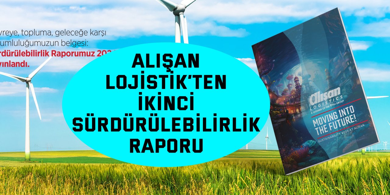 Alışan Lojistik’ten İkinci  Sürdürülebilirlik Raporu