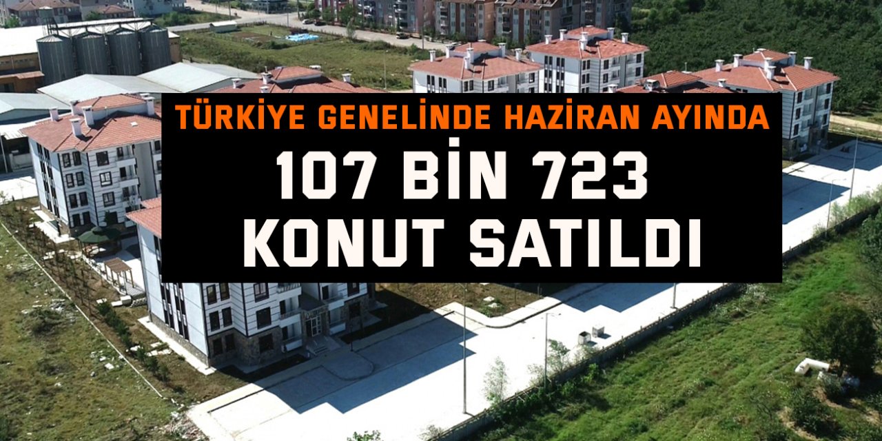 107 bin 723 konut satıldı
