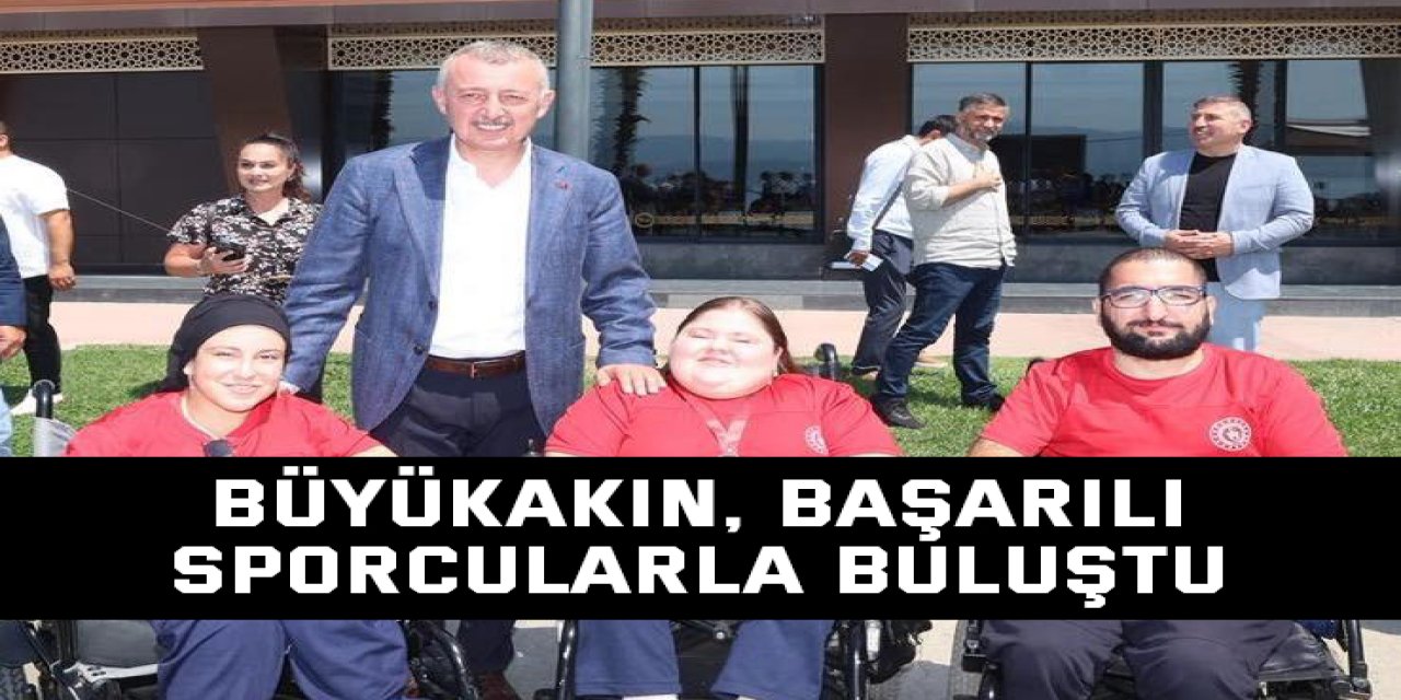 Büyükakın, başarılı sporcularla buluştu