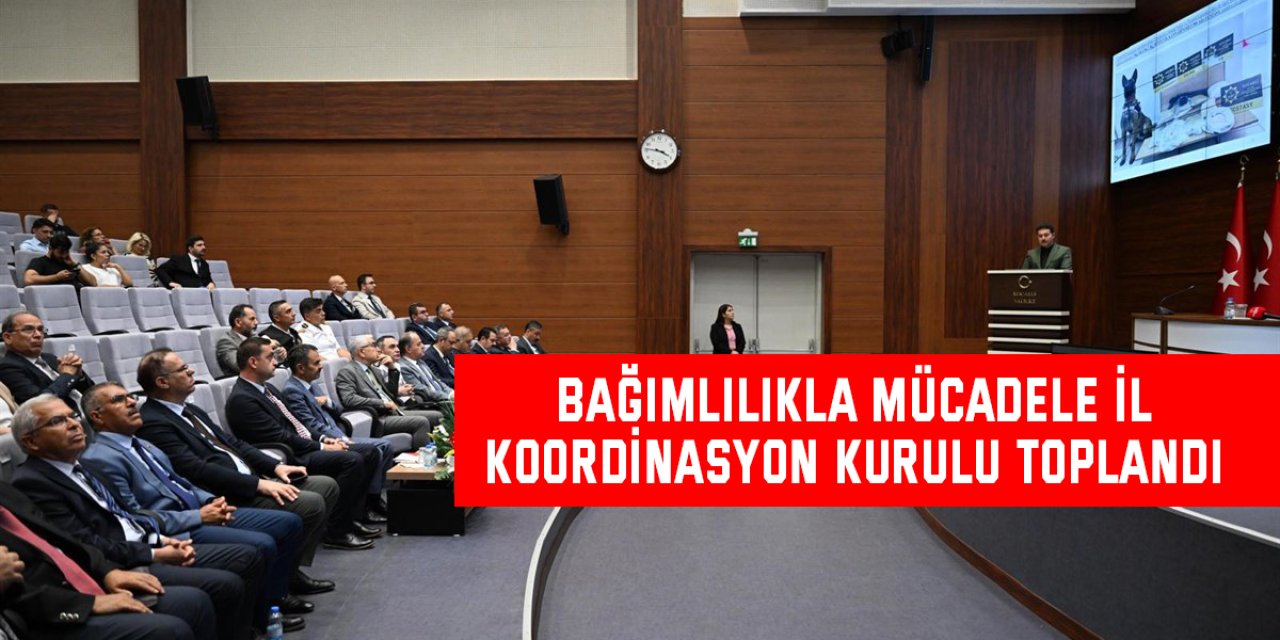 Bağımlılıkla Mücadele İl  Koordinasyon Kurulu Toplandı