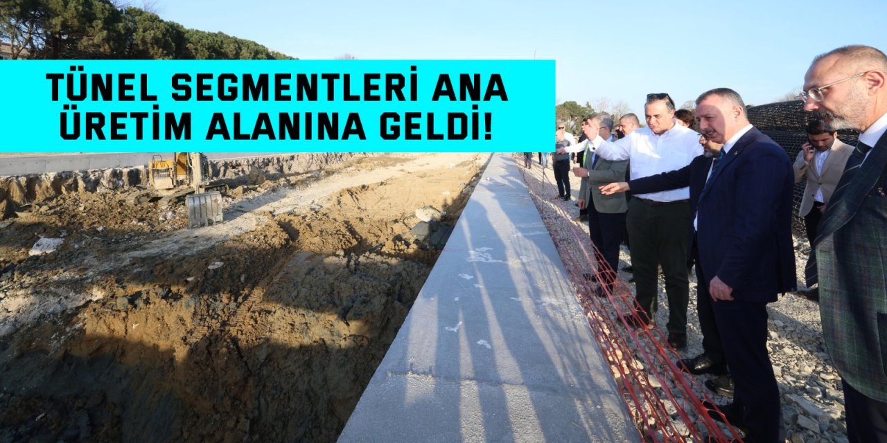 Tünel segmentleri ana  üretim alanına geldi!