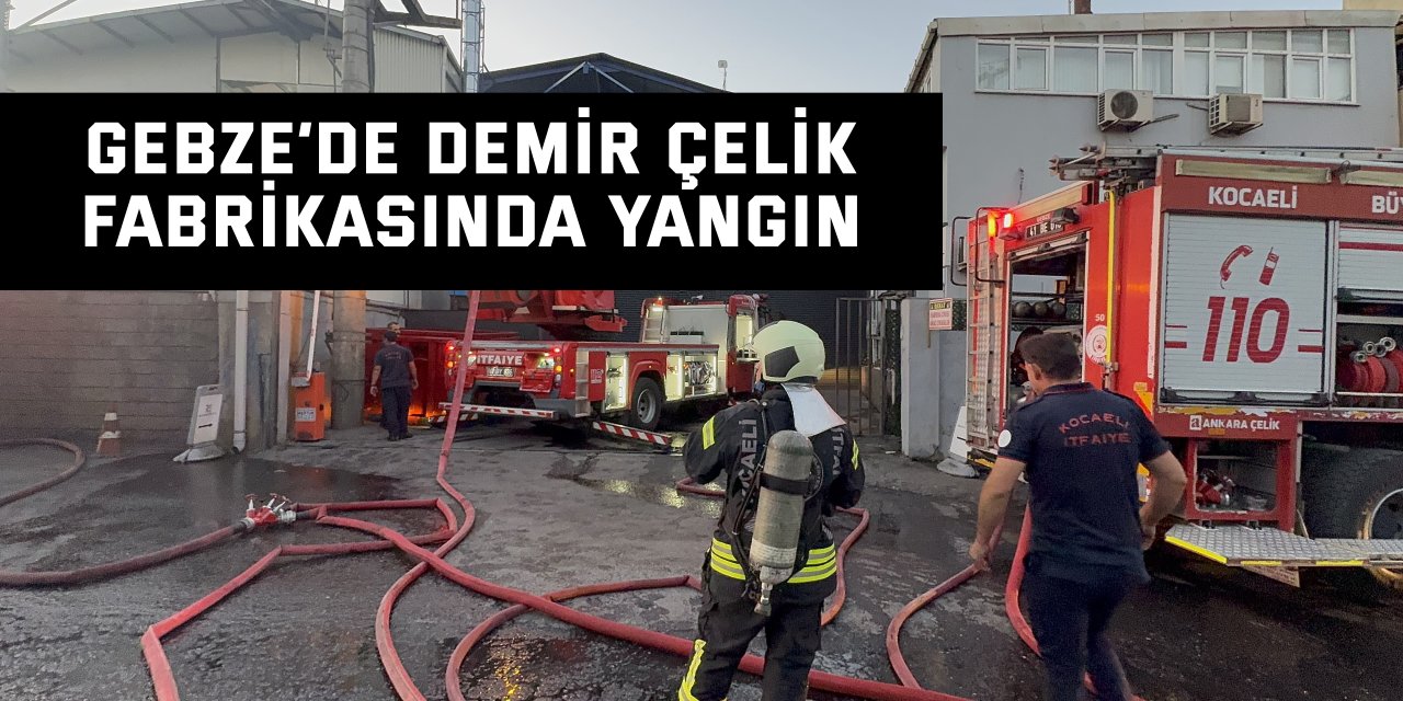 Kocaeli’de demir çelik fabrikasında yangın