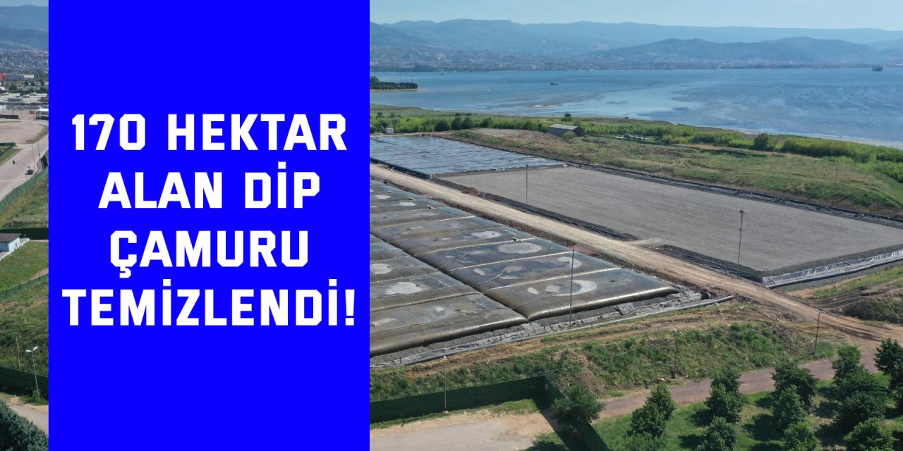 170 hektar alan dip  çamuru temizlendi!