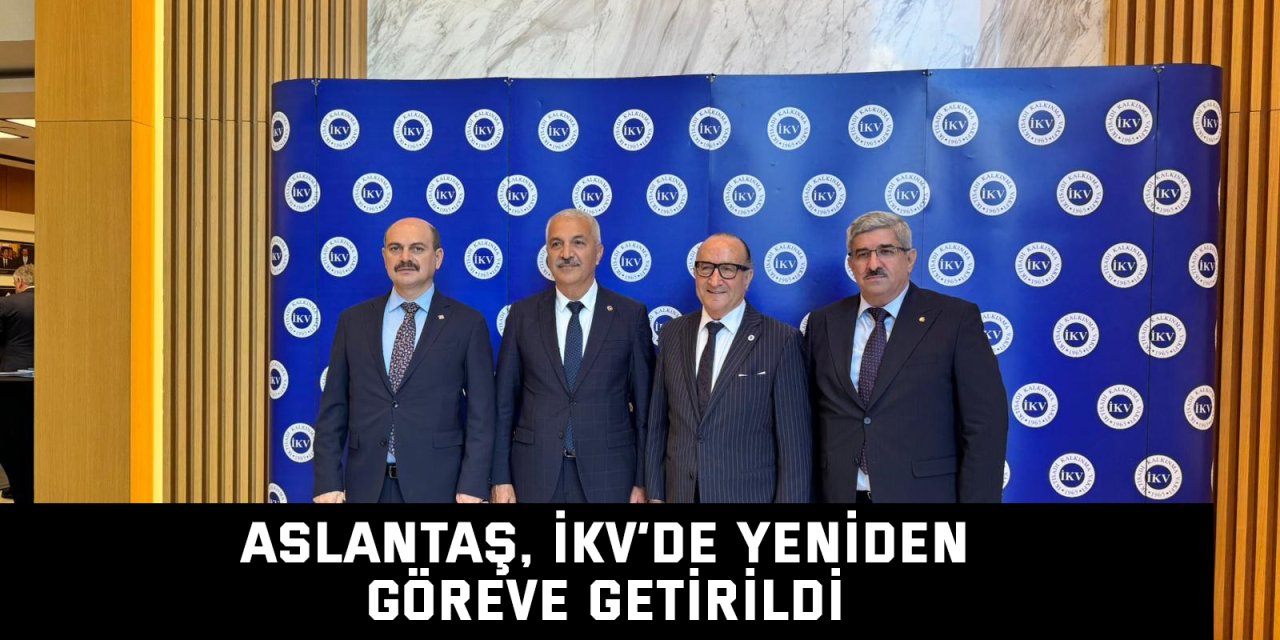 Aslantaş, İKV’de yeniden göreve getirildi