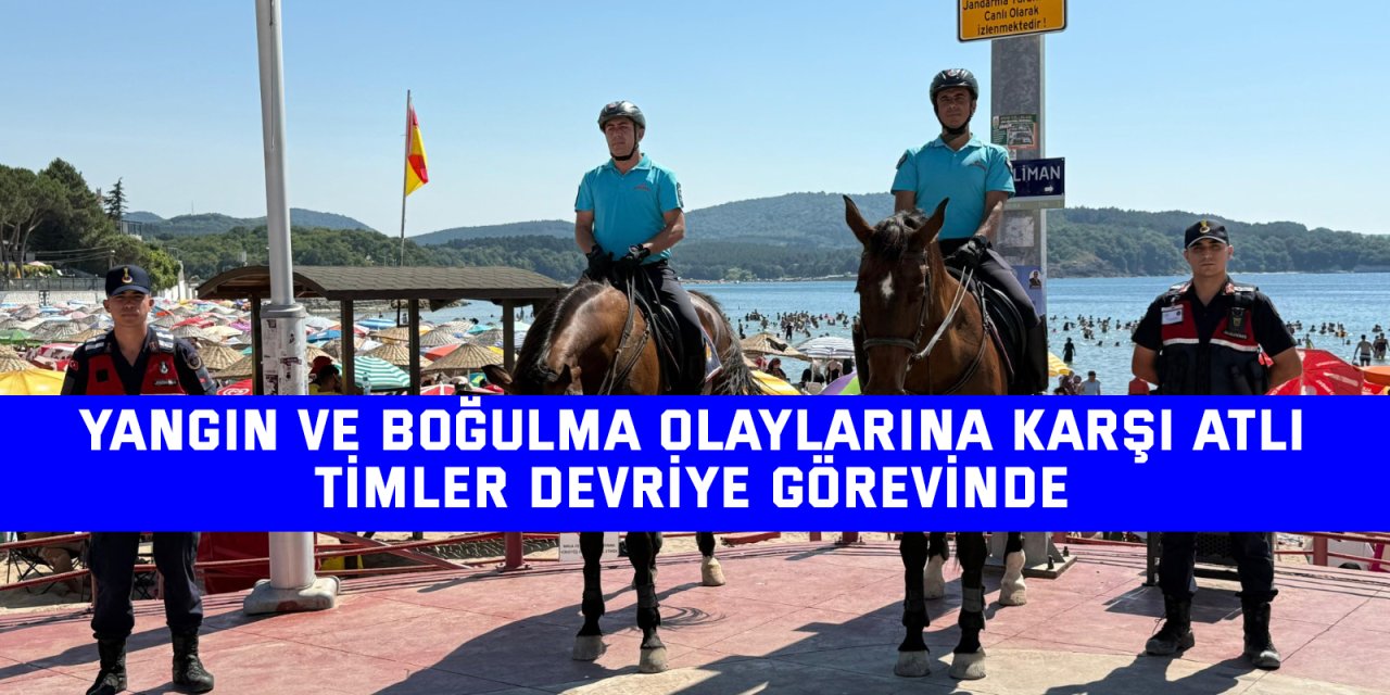 Yangın ve Boğulma Olaylarına Karşı Atlı Timler Devriye Görevinde