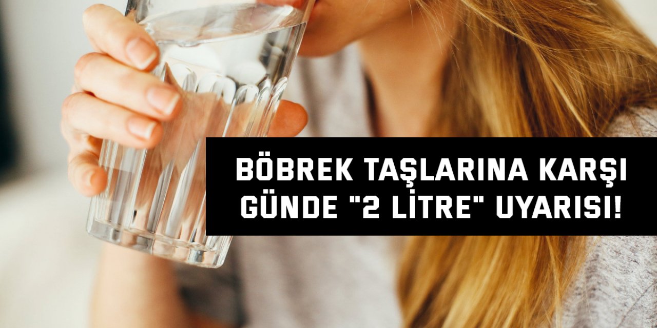 Böbrek taşlarına karşı günde "2 litre" uyarısı!