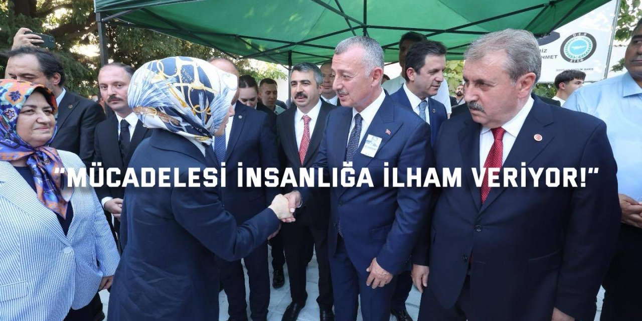 “Mücadelesi insanlığa ilham veriyor!”