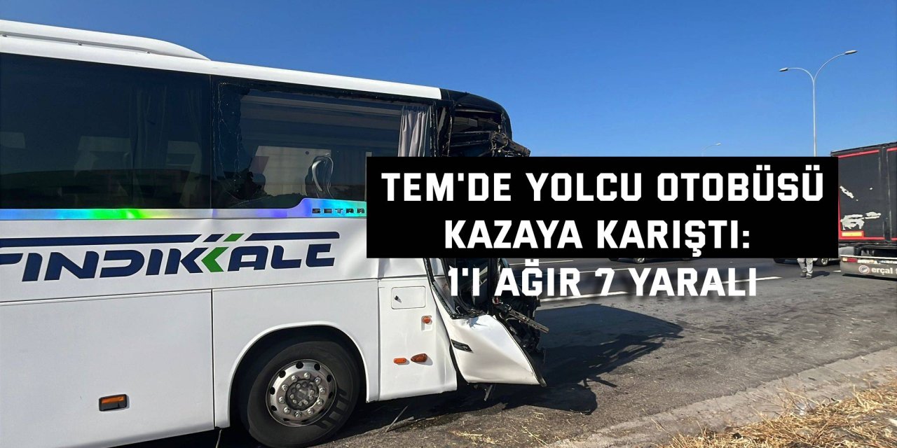 TEM'de yolcu otobüsü kamyona çarptı: 1'i ağır 7 yaralı
