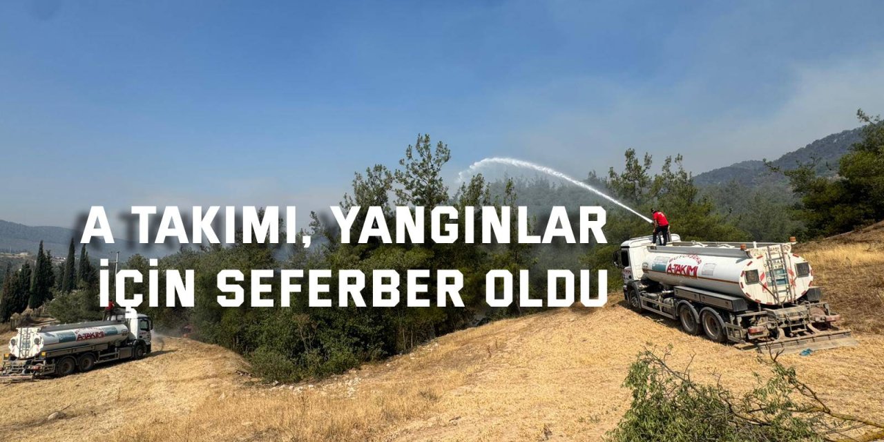 A Takımı, yangınlar için seferber oldu