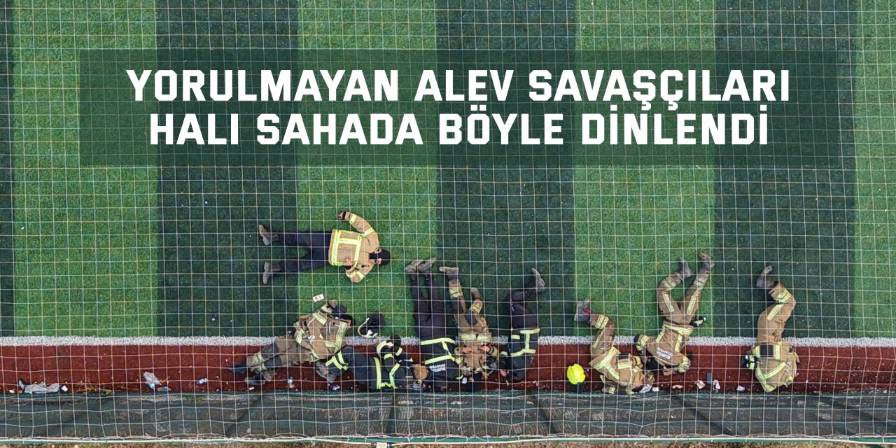Yorulmayan alev savaşçıları halı sahada böyle dinlendi