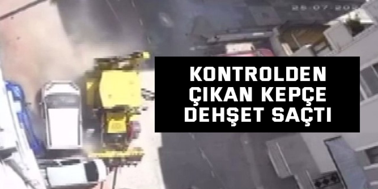 Kontrolden çıkan kepçe dehşet saçtı