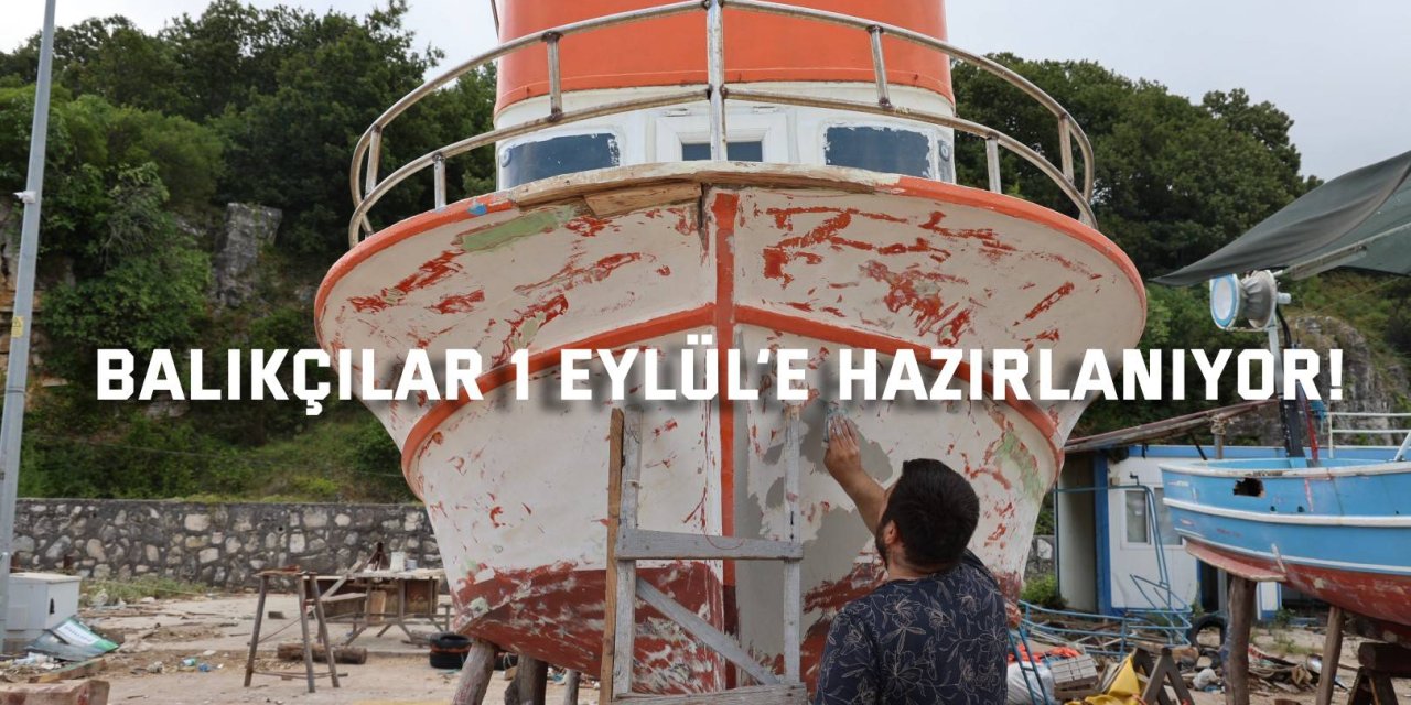 Balıkçılar 1 Eylül’e hazırlanıyor!