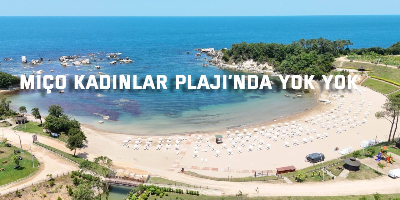 Miço Kadınlar Plajı’nda yok yok