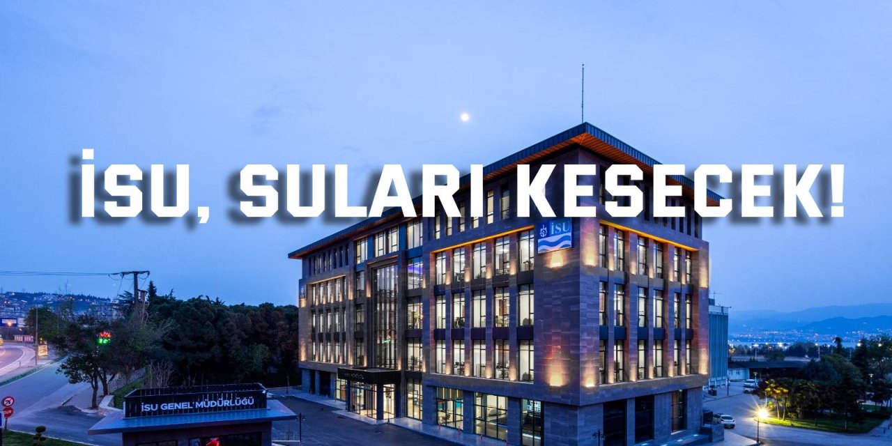İSU, suları kesecek!