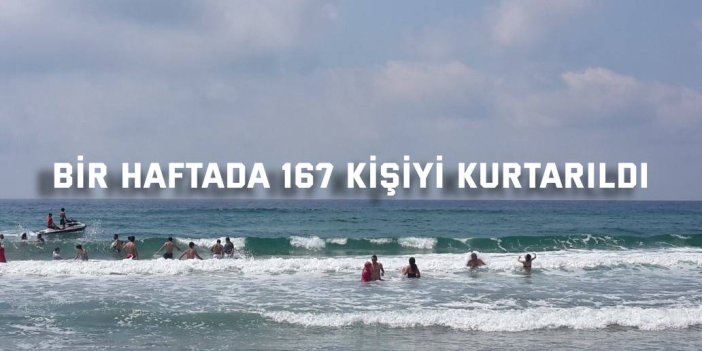 Bir haftada 167 kişiyi kurtarıldı