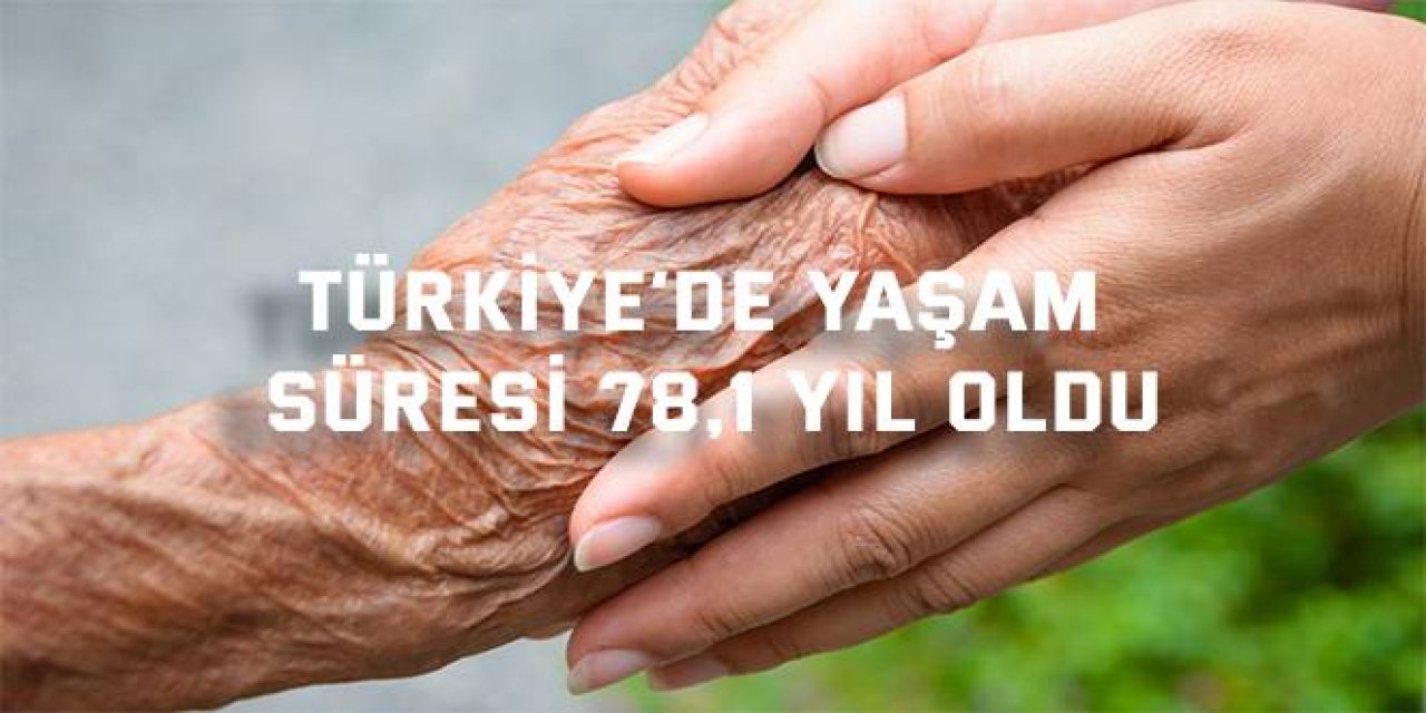 Türkiye’de yaşam süresi 78,1 yıl oldu
