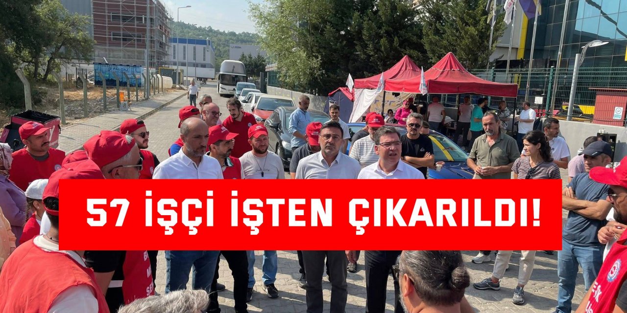 57 İşçi İşten Çıkarıldı!