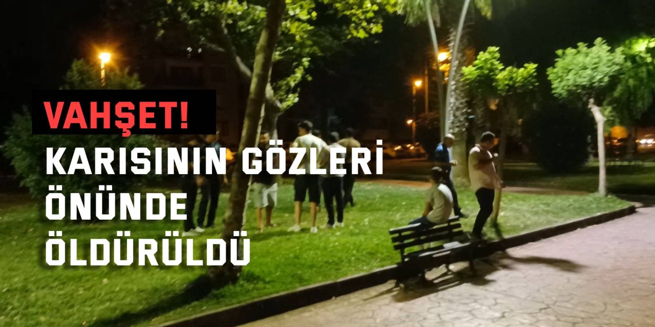 Vahşet: Karısının gözleri önünde öldürüldü