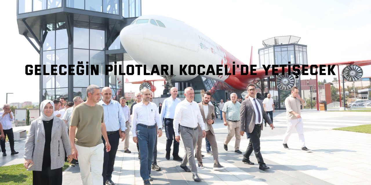 Geleceğin pilotları Kocaeli'de yetişecek