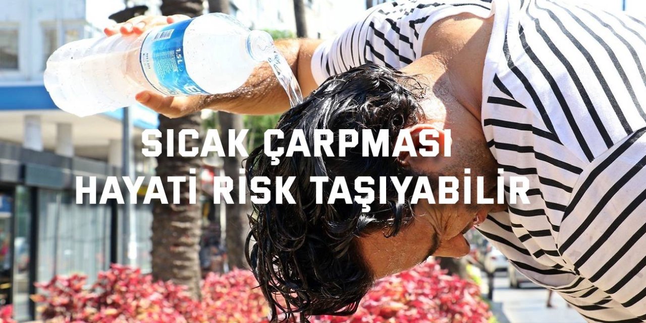 Sıcak çarpması hayati risk taşıyabilir
